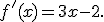  f ' (x)=3x-2 .